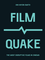 FilmQuake: The Most Disruptive Films in Cinema 0711259712 Book Cover