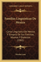 Familias Linguisticas de Mexico: Carta Linguistica de Mexico Y Sinopsis de Sus Familias, Idiomas Y Dialectos (1902) 1271531151 Book Cover