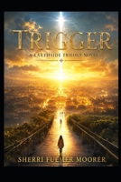 Trigger, A The Earthside Trilogy Novel: A Female-Driven Sci-Fi Thriller B0FR1D9687 Book Cover