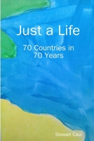 Just a Life - 70 Countries in 70 Years 1365821862 Book Cover