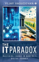 The IT Paradox: Mastering Change in Banking’s Digital Journey B0DXTJM9HH Book Cover
