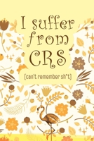 I Suffer From CRS: Can't Remember Shit: Organizer, Logbook, Notebook for Passwords and Shit - Secret Keeper To Track and Keep Usernames, Email Address, Password Book Modern Floral Cactus Journal Funny 1712670247 Book Cover