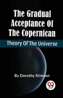 The Gradual Acceptance Of The Copernican Theory Of The Universe 935748728X Book Cover