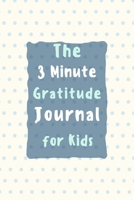 The 3 Minute Gratitude Journal for Kids: Gratitude Journal for Kids, A 110 Day gratitude journal, A Journal to Teach Children to Practice Gratitude and Mindfulness 1656712946 Book Cover