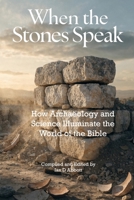 When the Stones Speak: How Archaeology and Science Illuminate the World of the Bible (Understanding the Bible) B0GY9CN38S Book Cover