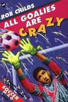 All Goalies Are Crazy (Soccer Mad) 1536633704 Book Cover