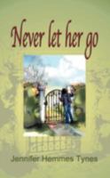 Never Let Her Go 1434342409 Book Cover