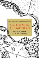 Creolizing the Modern: Transylvania across Empires 1501765728 Book Cover