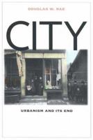 City: Urbanism and Its End (The Institution for Social and Policy St) 0300095775 Book Cover