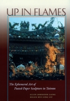 Up in Flames: The Ephemeral Art of Pasted-Paper Sculpture in Taiwan 0804734550 Book Cover