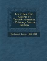 Les villes d'or; Alg�rie et Tunisie romaines 1539628078 Book Cover