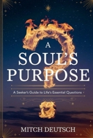 A Soul's Purpose: A Seeker's Guide To Life's Essential Questions B0DZWCYFC7 Book Cover