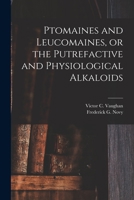 Ptomaines and Leucomaines: Or, the Putrefactive and Physiological Alkaloids 1014801788 Book Cover
