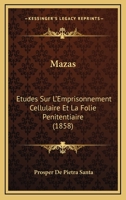 Mazas: Etudes Sur L'Emprisonnement Cellulaire Et La Folie Penitentiaire (1858) 1160188947 Book Cover
