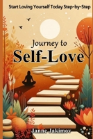 Journey to Self-Love: Start Loving Yourself Today Step-by-Step B0DPJDDQN3 Book Cover