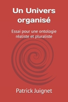 Un Univers organisé: Essai pour une ontologie réaliste et pluraliste (French Edition) 2958784363 Book Cover