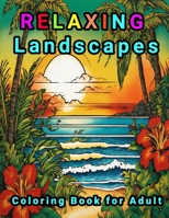 Relaxing Landscapes Coloring Book for Adult B0CP3Q7LL9 Book Cover