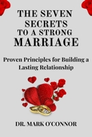 The Seven Secrets to a Strong Marriage: Proven Principles for Building a Lasting Relationship B0F79TRX5Q Book Cover