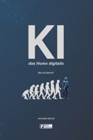 KI das Homo digitalis: Die Auswirkungen der Künstlichen Intelligenz auf die menschliche Evolution: Verstehe KI, AGI und ASI, ihre Vorteile, Nachteile ... denen wir gegenüberstehen 3912099111 Book Cover