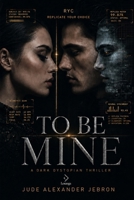 TO BE MINE: RYC - Replicate Your Choice B0HBP1B77X Book Cover