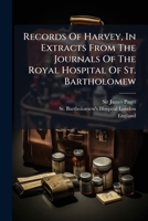 Records Of Harvey, In Extracts From The Journals Of The Royal Hospital Of St. Bartholomew... 1279360038 Book Cover
