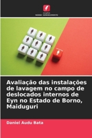 Avaliação das instalações de lavagem no campo de deslocados internos de Eyn no Estado de Borno, Maiduguri (Portuguese Edition) 620836681X Book Cover
