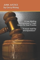 JUNK JUSTICE A Law-Abiding Businessman's Tragic Quest for Due Process 1092900519 Book Cover