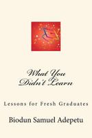 What you didn't learn 1512382124 Book Cover