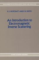 An Introduction to Electromagnetic Inverse Scattering 0792307771 Book Cover