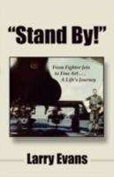 "Stand By!": From Fighter Jets to Fine Art . . . A Life's Journey 1604940093 Book Cover