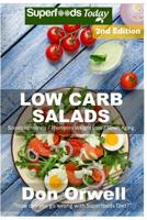 Low Carb Salads: Over 90 Quick & Easy Gluten Free Low Cholesterol Whole Foods Recipes full of Antioxidants & Phytochemicals 1537120867 Book Cover