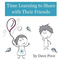 Time Learning to Share with Their Friends: Picture Books, Preschool Books, Ages 2-6, Kids Book. 1723216135 Book Cover
