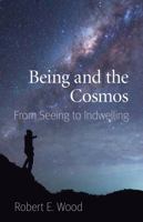 Being and the Cosmos: From Seeing to Indwelling 0813231175 Book Cover