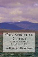 Our Spiritual Destiny: As It Is Written, So Shall It Be 148392629X Book Cover