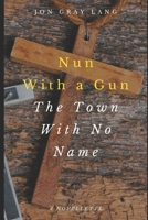 Nun with a Gun : Town with No Name 1980693420 Book Cover