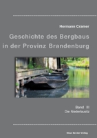 Beitr�ge zur Geschichte des Bergbaus in der Provinz Brandenburg, Band III: Die Niederlausitz 3883722774 Book Cover