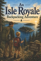 An Isle Royale Backpacking Adventure (Family Adventure Series) B0GZ3CLC3Z Book Cover