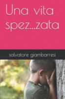 Una vita spez...zata (Italian Edition) 1689773979 Book Cover