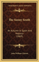 The Sunny South: An Autumn In Spain And Majorca 124093050X Book Cover