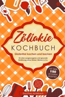 Zöliakie Kochbuch: Glutenfrei kochen und backen - mit über 150 leckeren Rezepten für eine ausgewogene und gesunde Ernährung ohne Dinkel, Weizen & Co. (German Edition) 1657877183 Book Cover