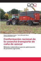 Conformación racional de la cosecha-transporte de caña de azúcar: Métodos matemáticos para la optimización de procesos agrícolas 6202244860 Book Cover