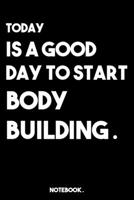 TODAY IS A GOOD DAY TO START BODY BUILDING .: lined book/journal gift ; 6" x 9" ( 120 pages ) Daily Checklist Productivity Journal. 1651785880 Book Cover