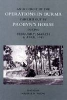 An Account of the Operations in Burma Carried Out by Probyn's Horse During February, March and April 1945 1845743229 Book Cover