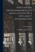 Sphutartha. Abhidharmakoçavyakhya. Edited by S. Lévi and T. Stcherbatsky Volume 1 1017052816 Book Cover