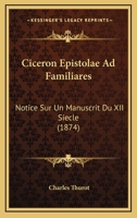 Ciceron Epistolae Ad Familiares: Notice Sur Un Manuscrit Du XII Siecle (1874) 1167382196 Book Cover