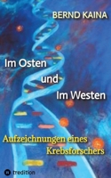 Im Osten und im Westen - Aufzeichnungen eines Krebsforschers: Das Leben in der DDR, Neubeginn im Westen, Mauerfall, Stasi, wissenschaftliche Karriere ... und Krebstherapie (German Edition) 3384428234 Book Cover