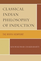 Classical Indian Philosophy of Induction: The Nyaya Viewpoint 0739122762 Book Cover