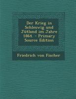 Der Krieg in Schleswig und Jütland im Jahre 1864. 3368483943 Book Cover