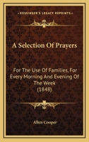 A Selection Of Prayers: For The Use Of Families, For Every Morning And Evening Of The Week 112012915X Book Cover