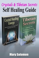 Self Healing Guide: Crystals and Tibetan Secrets: Healing To Increase Energy, Improve Health and Change Your Life (Crystal Healing, Chakra Balancing, Tibetan ... Tibetan Buddism, Energy Work, Self Hea 1515333647 Book Cover